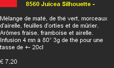                8560	Juicea Silhouette -  

Mélange de maté, de thé vert, morceaux d'airelle, feuilles d'orties et de mûrier. Arômes fraise, framboise et airelle.  Infusion 4 mn à 80° 3g de thé pour une tasse de +- 20cl	  

€ 7,20 